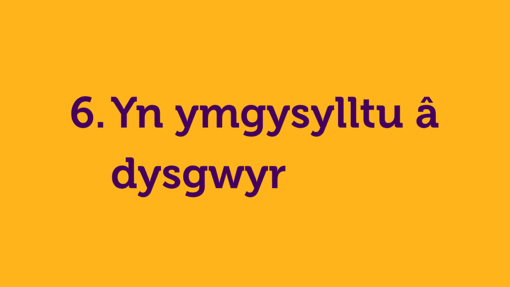 6. Yn ymgysylltu â dysgwyr