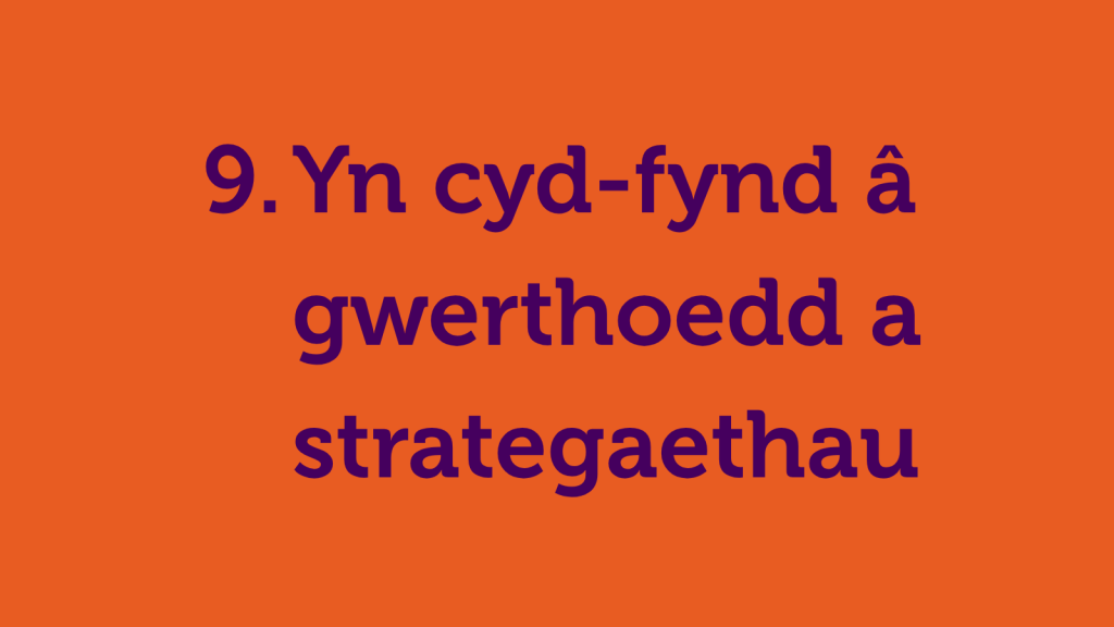 9. Yn cyd-fynd â gwerthoedd a strategaethau